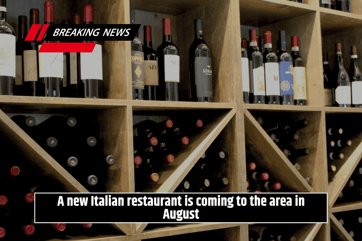 A new Italian restaurant is coming to the area in August
