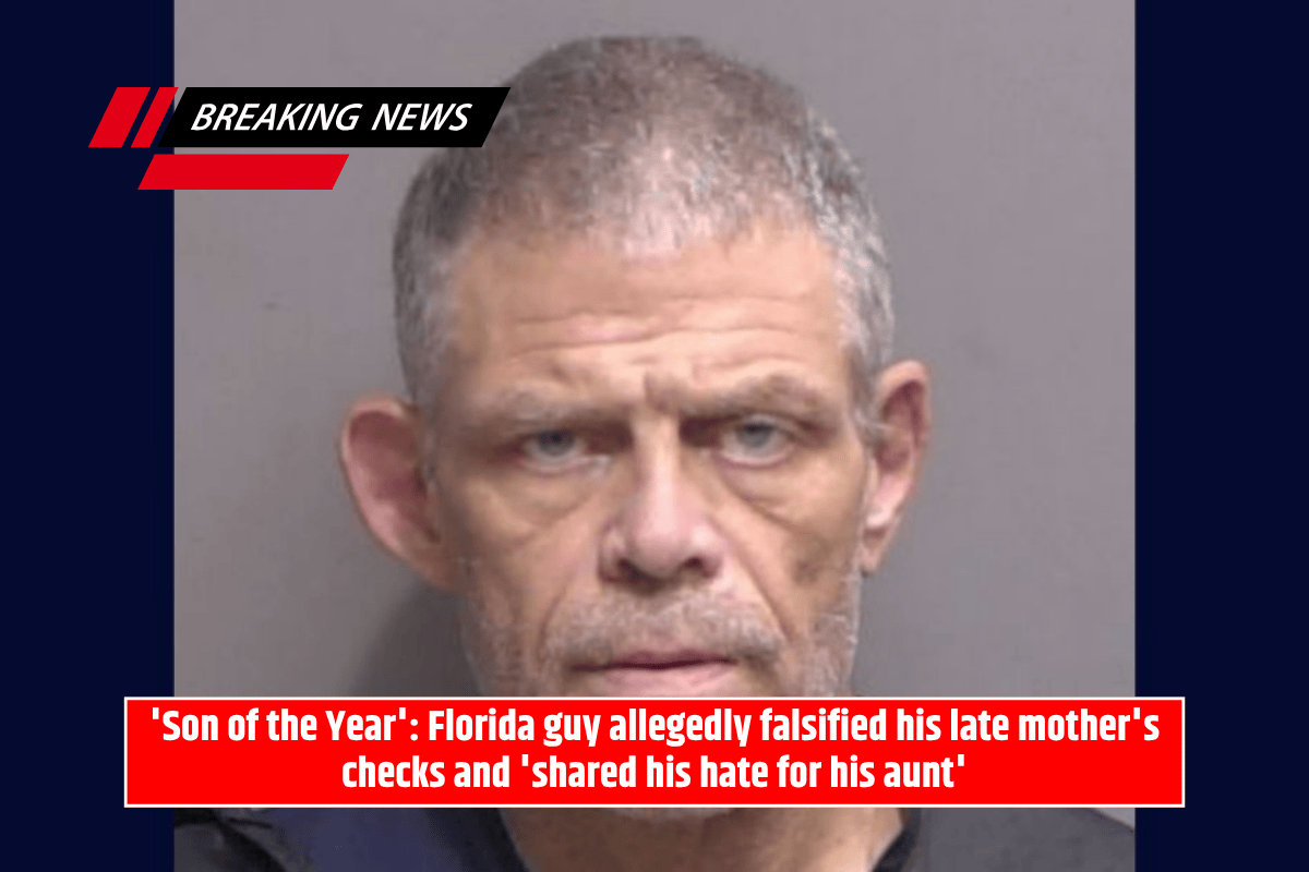 'Son of the Year': Florida guy allegedly falsified his late mother's checks and 'shared his hate for his aunt'