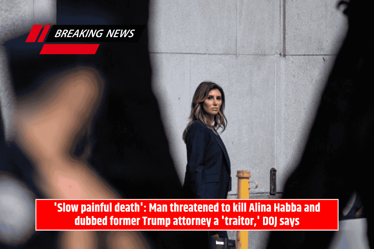 'Slow painful death': Man threatened to kill Alina Habba and dubbed former Trump attorney a 'traitor,' DOJ says