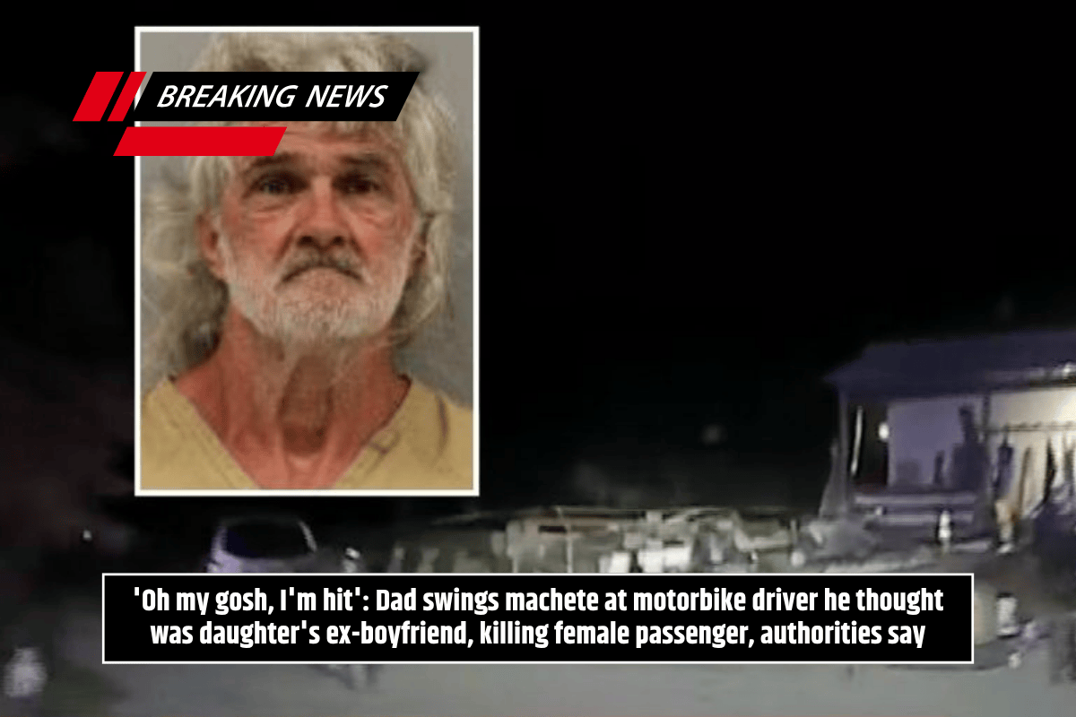'Oh my gosh, I'm hit': Dad swings machete at motorbike driver he thought was daughter's ex-boyfriend, killing female passenger, authorities say