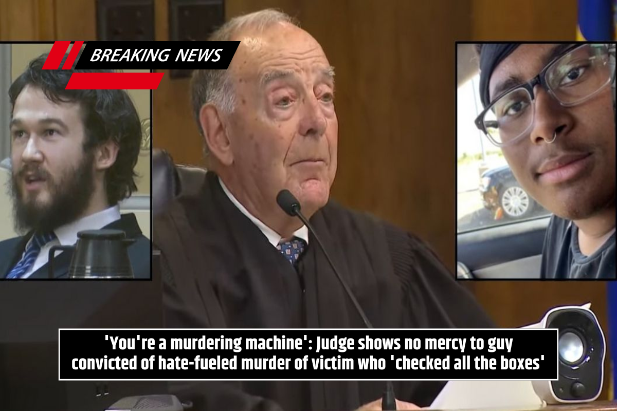 'You're a murdering machine': Judge shows no mercy to guy convicted of hate-fueled murder of victim who 'checked all the boxes'