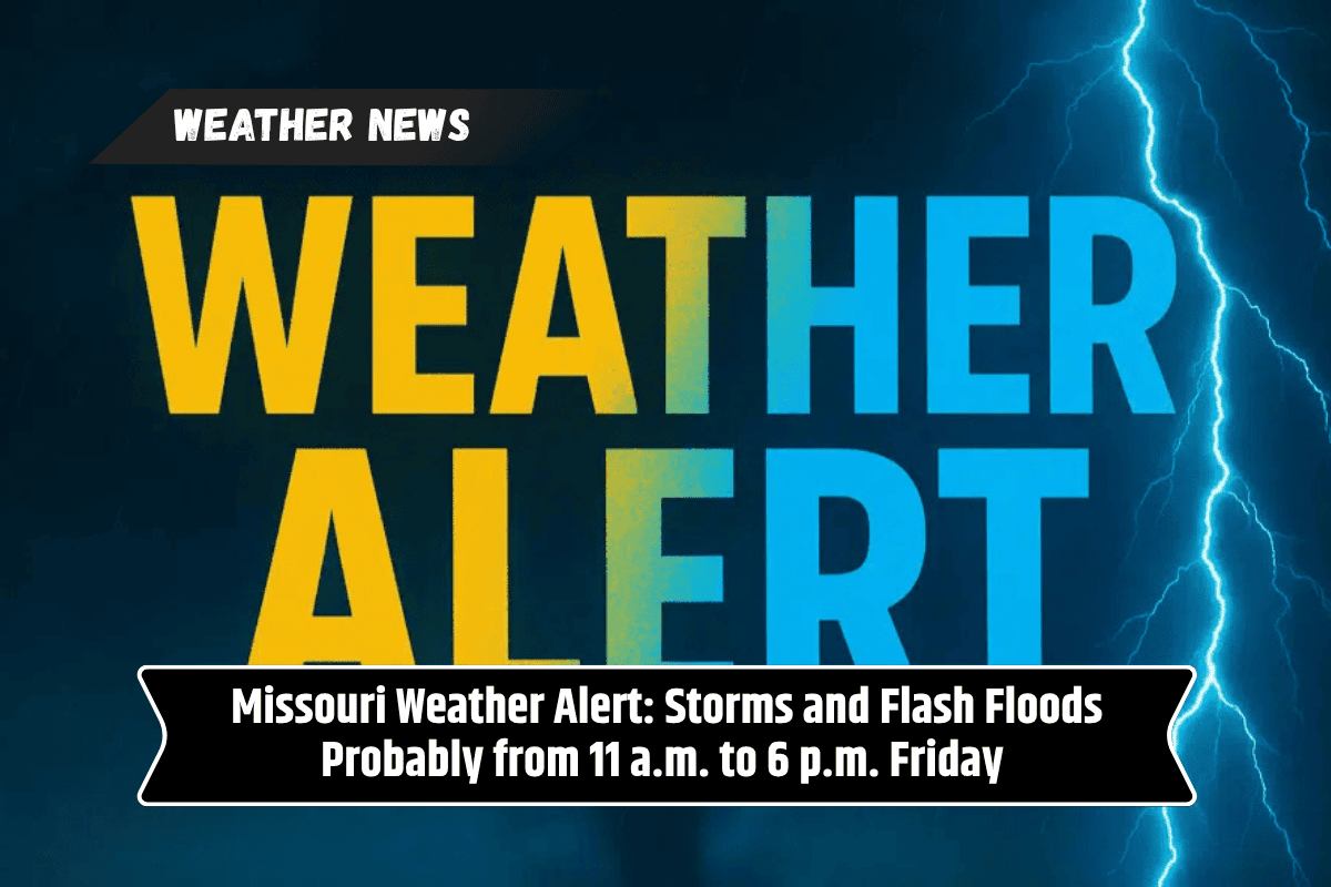 Missouri Weather Alert: Storms and Flash Floods Probably from 11 a.m. to 6 p.m. Friday