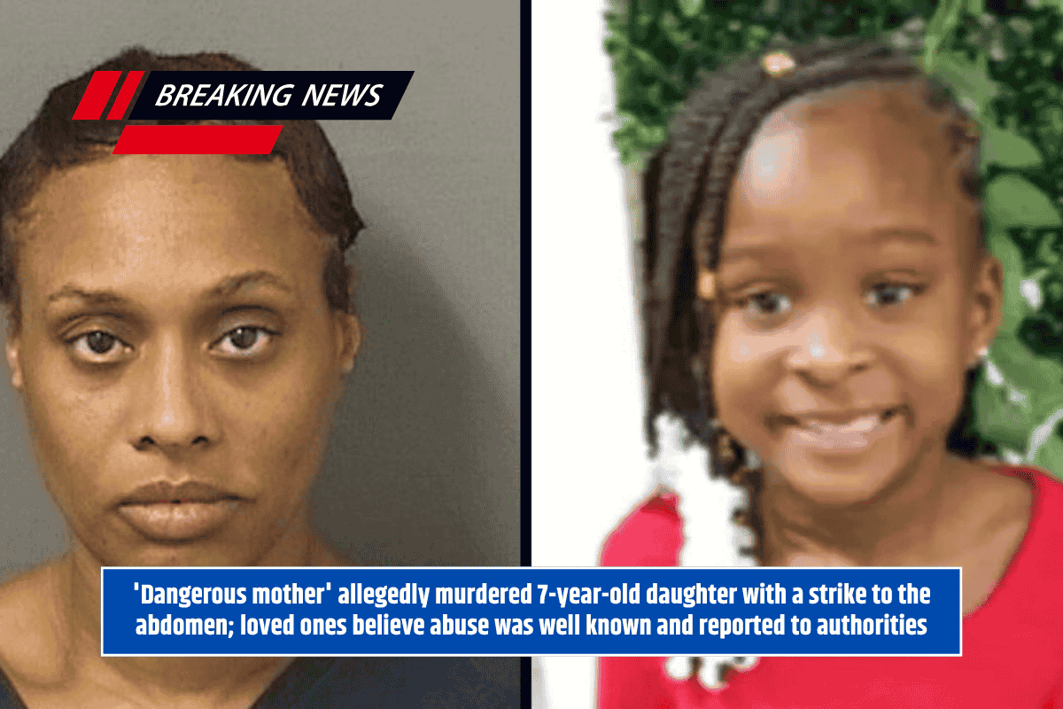 'Dangerous mother' allegedly murdered 7-year-old daughter with a strike to the abdomen; loved ones believe abuse was well known and reported to authorities