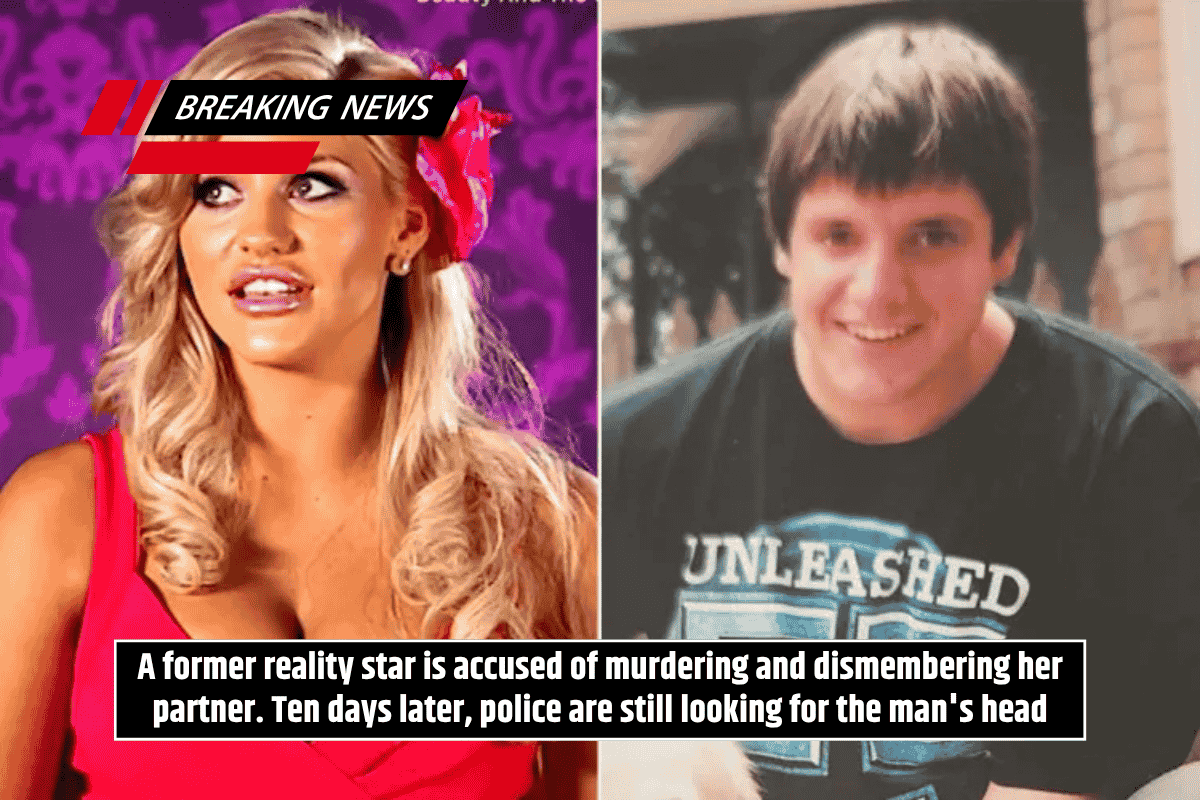 A former reality star is accused of murdering and dismembering her partner. Ten days later, police are still looking for the man's head