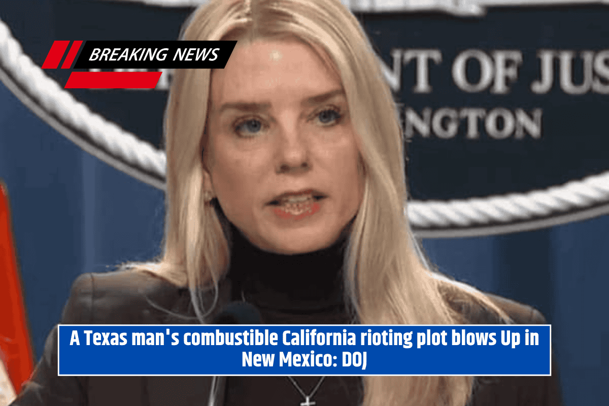 A Texas man's combustible California rioting plot blows Up in New Mexico: DOJ