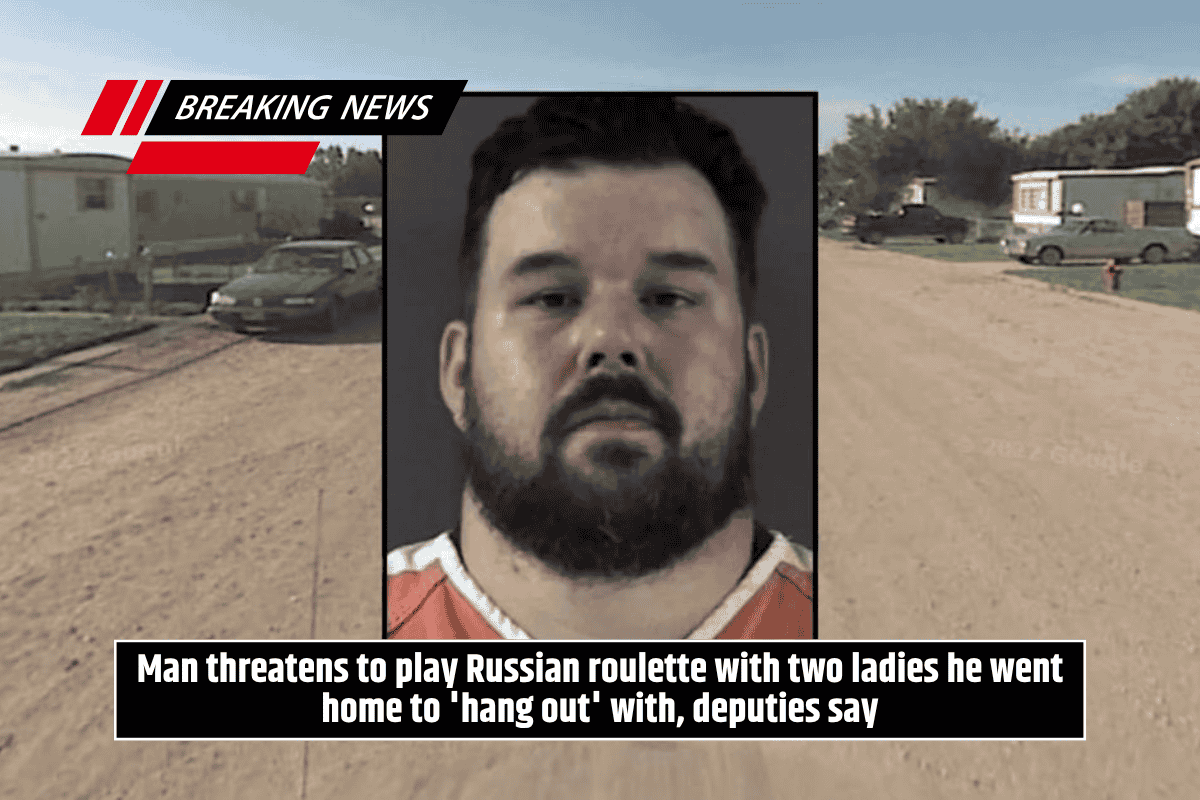 Man threatens to play Russian roulette with two ladies he went home to 'hang out' with, deputies say