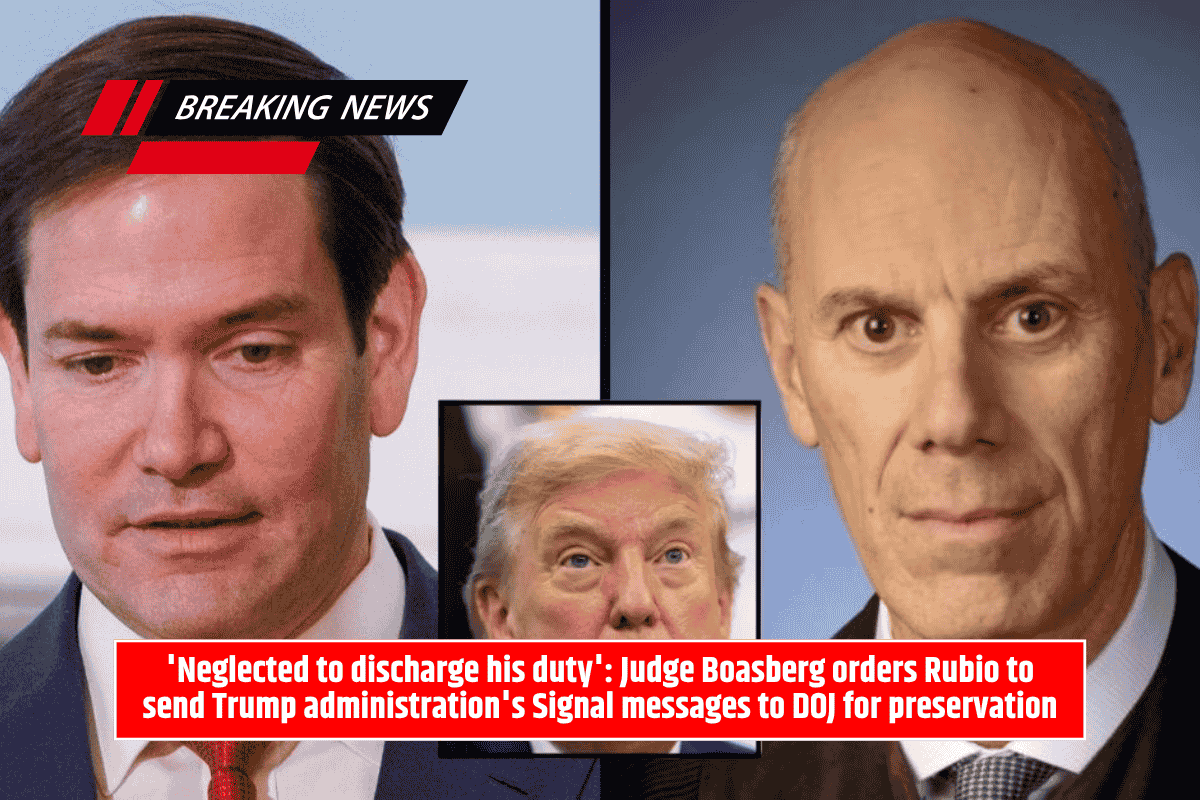 'Neglected to discharge his duty': Judge Boasberg orders Rubio to send Trump administration's Signal messages to DOJ for preservation