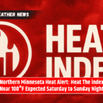 Northern Minnesota Heat Alert: Heat The index Near 100°F Expected Saturday to Sunday Night