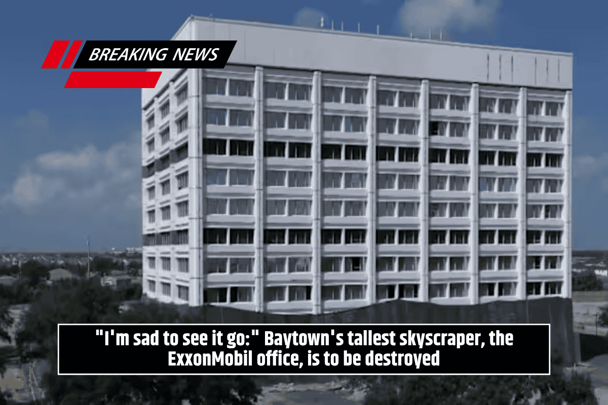 "I'm sad to see it go:" Baytown's tallest skyscraper, the ExxonMobil office, is to be destroyed