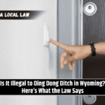 Is It Illegal to Ding Dong Ditch in Wyoming? Here’s What the Law Says