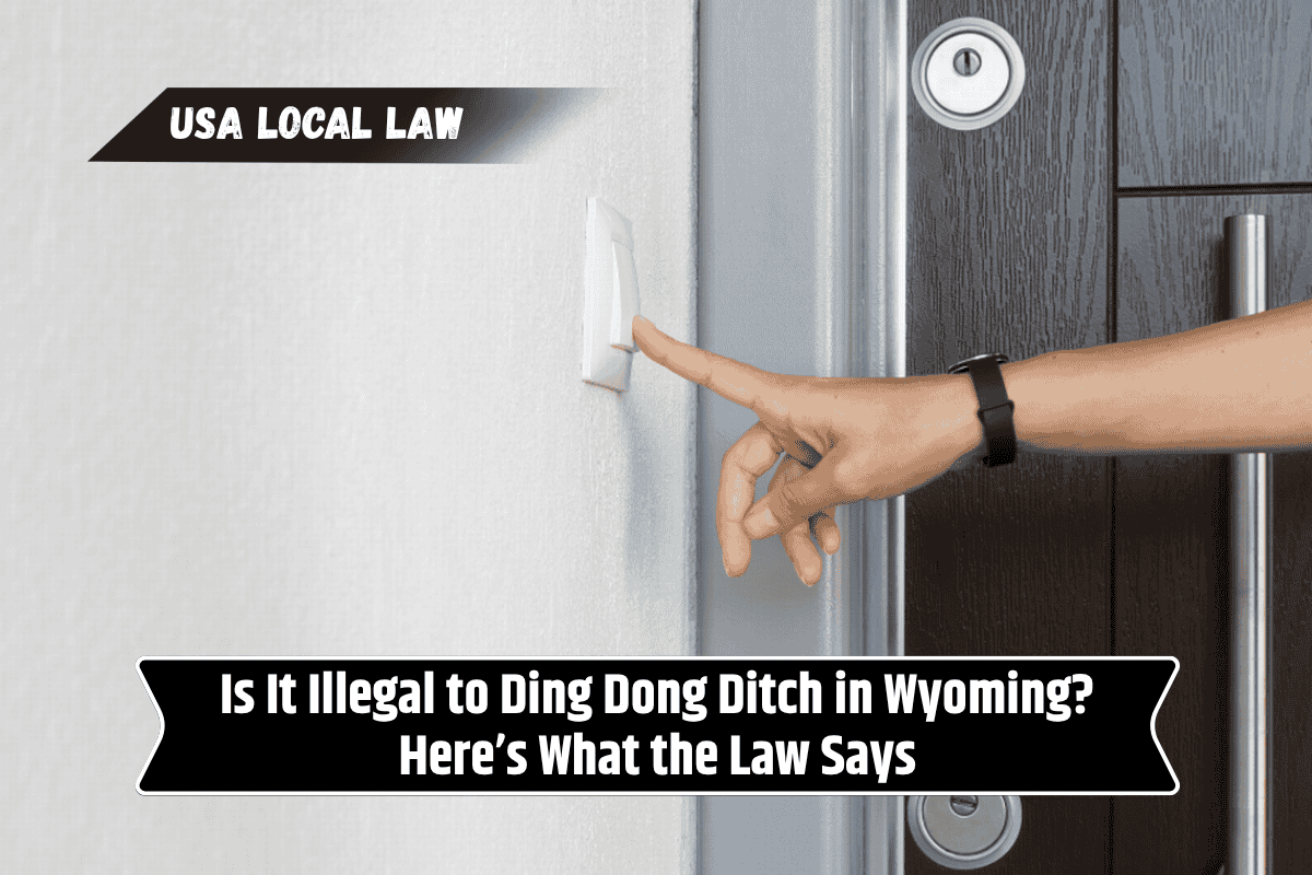 Is It Illegal to Ding Dong Ditch in Wyoming? Here’s What the Law Says