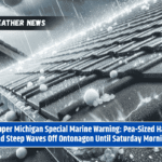 Upper Michigan Special Marine Warning: Pea-Sized Hail and Steep Waves Off Ontonagon Until Saturday Morning