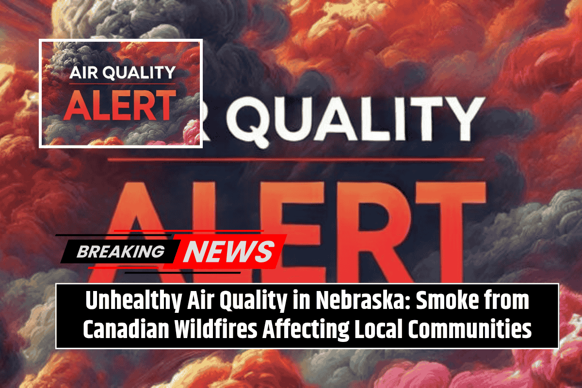 Unhealthy Air Quality in Nebraska: Smoke from Canadian Wildfires Affecting Local Communities