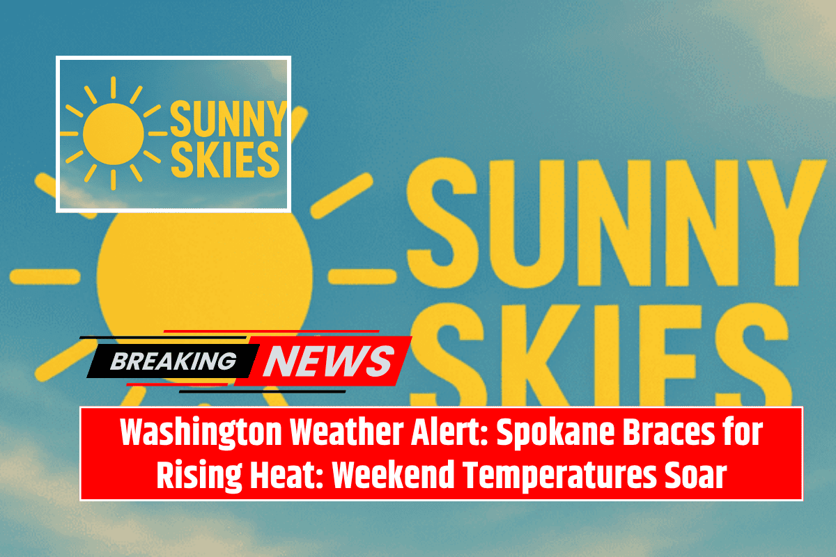 Washington Weather Alert: Spokane Braces for Rising Heat: Weekend Temperatures Soar