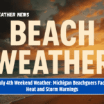 July 4th Weekend Weather: Michigan Beachgoers Face Heat and Storm Warnings