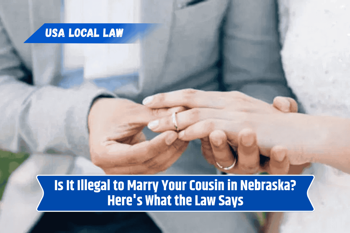 Is It Illegal to Marry Your Cousin in Nebraska? Here's What the Law Says