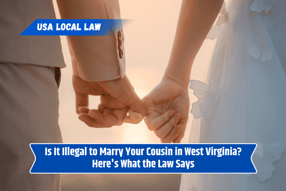 Is It Illegal to Marry Your Cousin in West Virginia? Here's What the Law Says