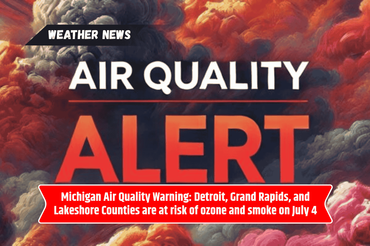 Michigan Air Quality Warning: Detroit, Grand Rapids, and Lakeshore Counties are at risk of ozone and smoke on July 4