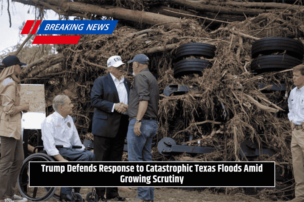 Trump Defends Response to Catastrophic Texas Floods Amid Growing Scrutiny