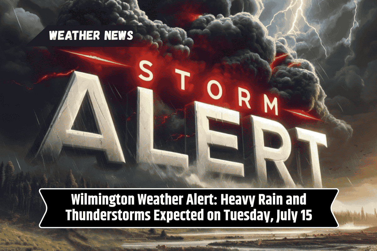 Wilmington Weather Alert: Heavy Rain and Thunderstorms Expected on Tuesday, July 15