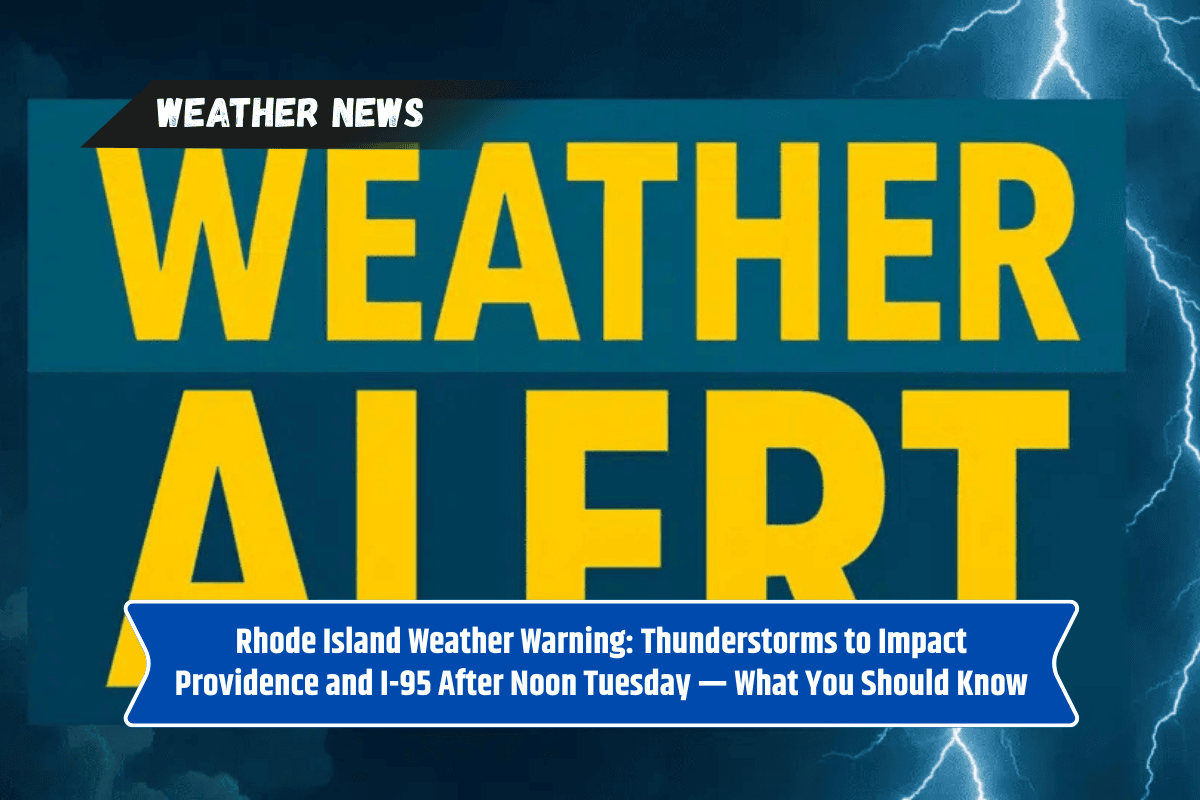 Rhode Island Weather Warning: Thunderstorms to Impact Providence and I-95 After Noon Tuesday — What You Should Know