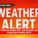 Manchester Weather Alert: Scorching Heat and Patchy Fog on Tuesday, July 15