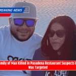 Family of Man Killed in Pasadena Restaurant Suspects He Was Targeted