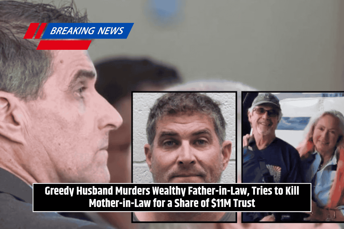 Greedy Husband Murders Wealthy Father-in-Law, Tries to Kill Mother-in-Law for a Share of $11M Trust