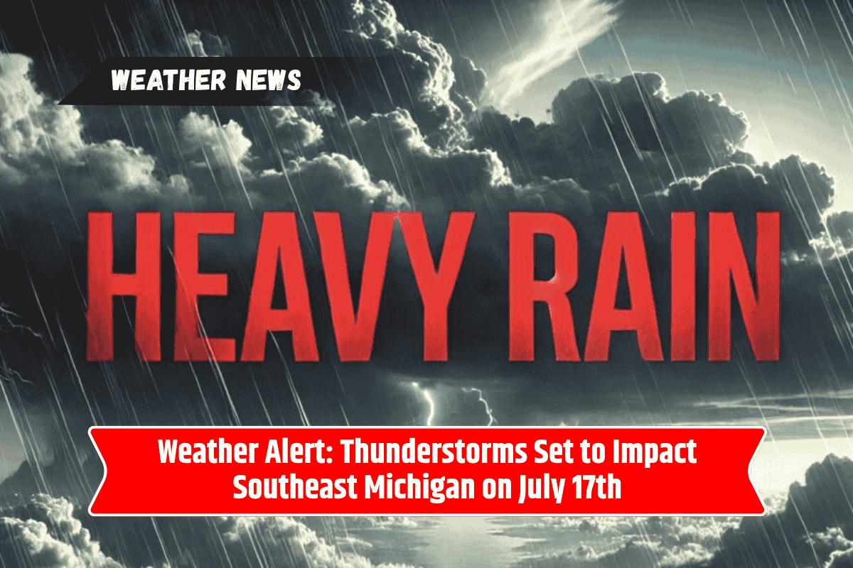 Weather Alert: Thunderstorms Set to Impact Southeast Michigan on July 17th
