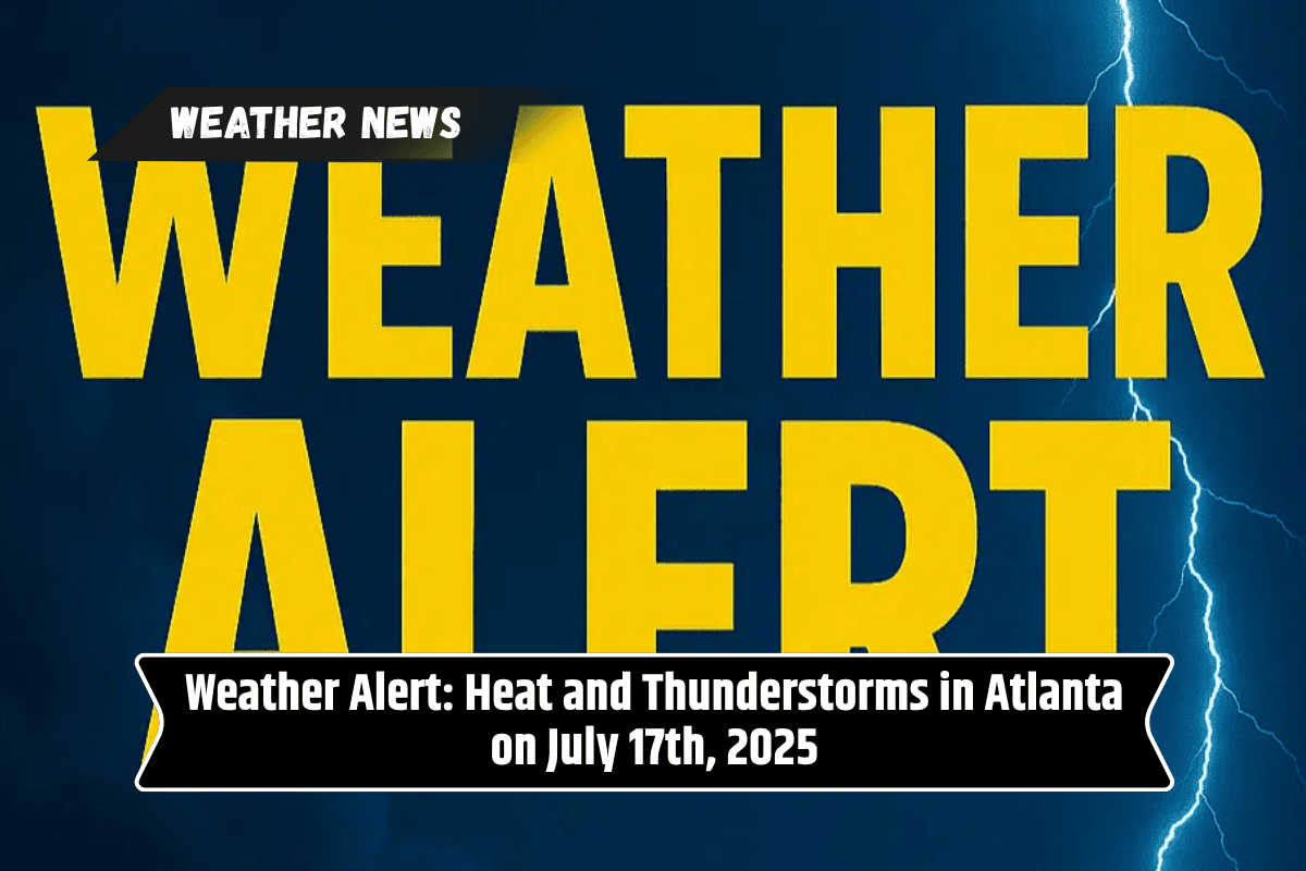 Weather Alert: Heat and Thunderstorms in Atlanta on July 17th, 2025