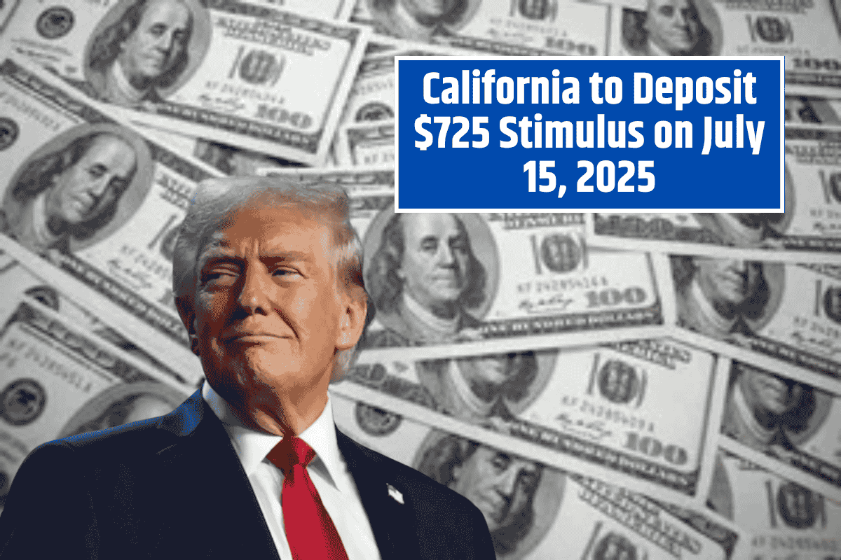 California to Deposit $725 Stimulus on July 15, 2025: Find Out If You Qualify