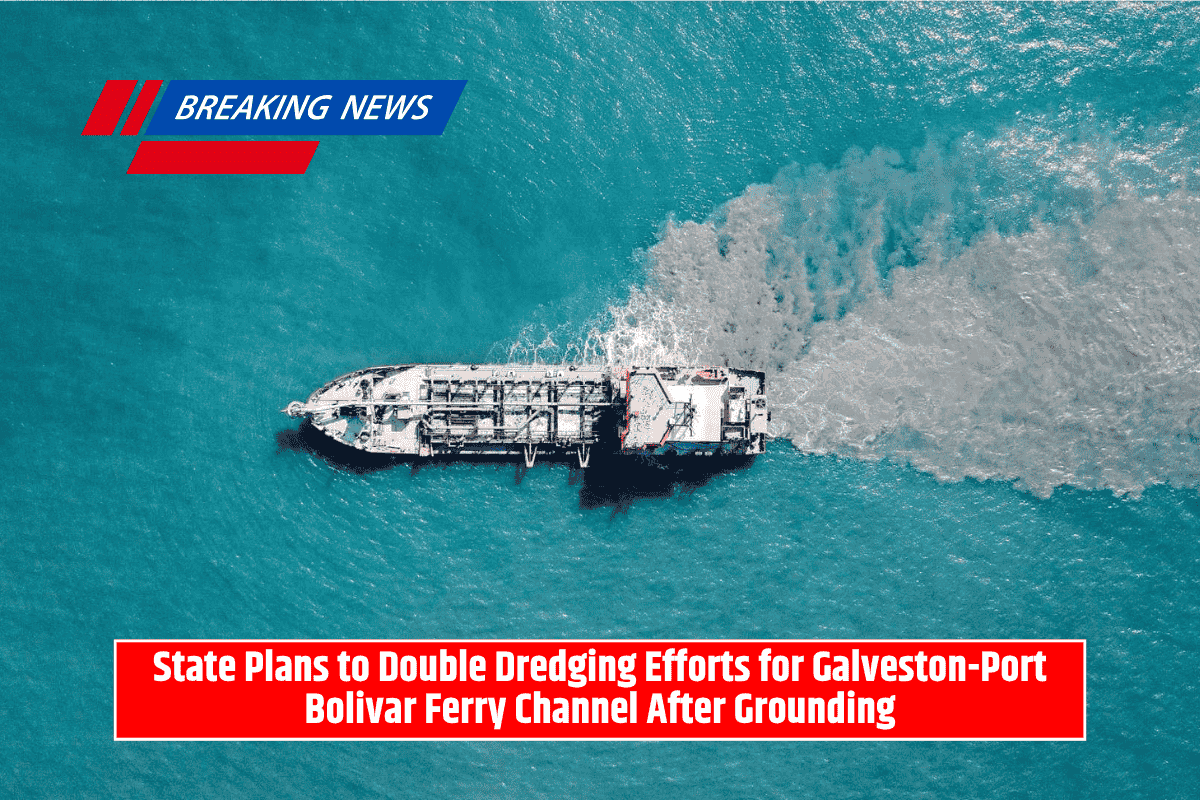 State Plans to Double Dredging Efforts for Galveston-Port Bolivar Ferry Channel After Grounding
