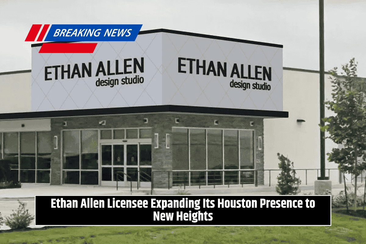 Ethan Allen Licensee Expanding Its Houston Presence to New Heights