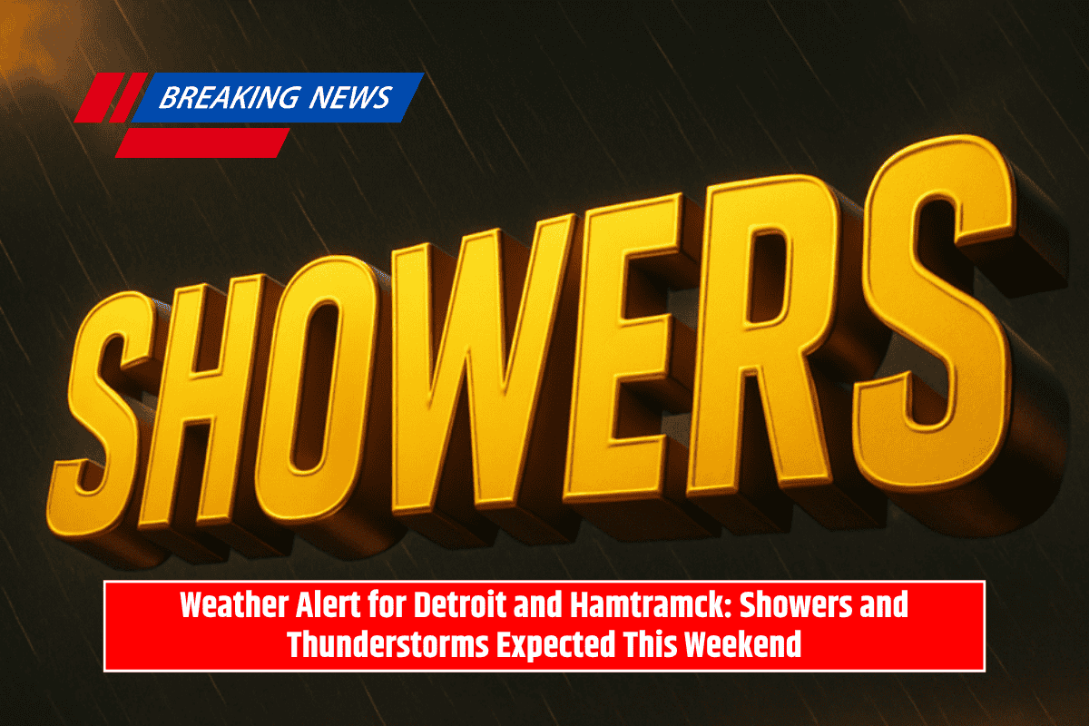 Weather Alert for Detroit and Hamtramck: Showers and Thunderstorms Expected This Weekend