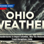 Thunderstorms to Impact Columbus, Ohio This Weekend: Travel Disruptions Likely