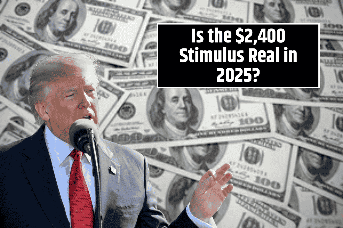 Is the $2,400 Stimulus Real in 2025? Check Your Eligibility & How to Claim It!