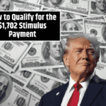 How to Qualify for the $1,702 Stimulus Payment: Requirements for the July 2025 Deposit