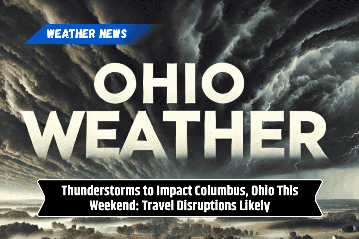 Thunderstorms to Impact Columbus, Ohio This Weekend: Travel Disruptions Likely