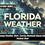 Tampa Weather Alert: Stormy Weekend Ahead with Intense Heat