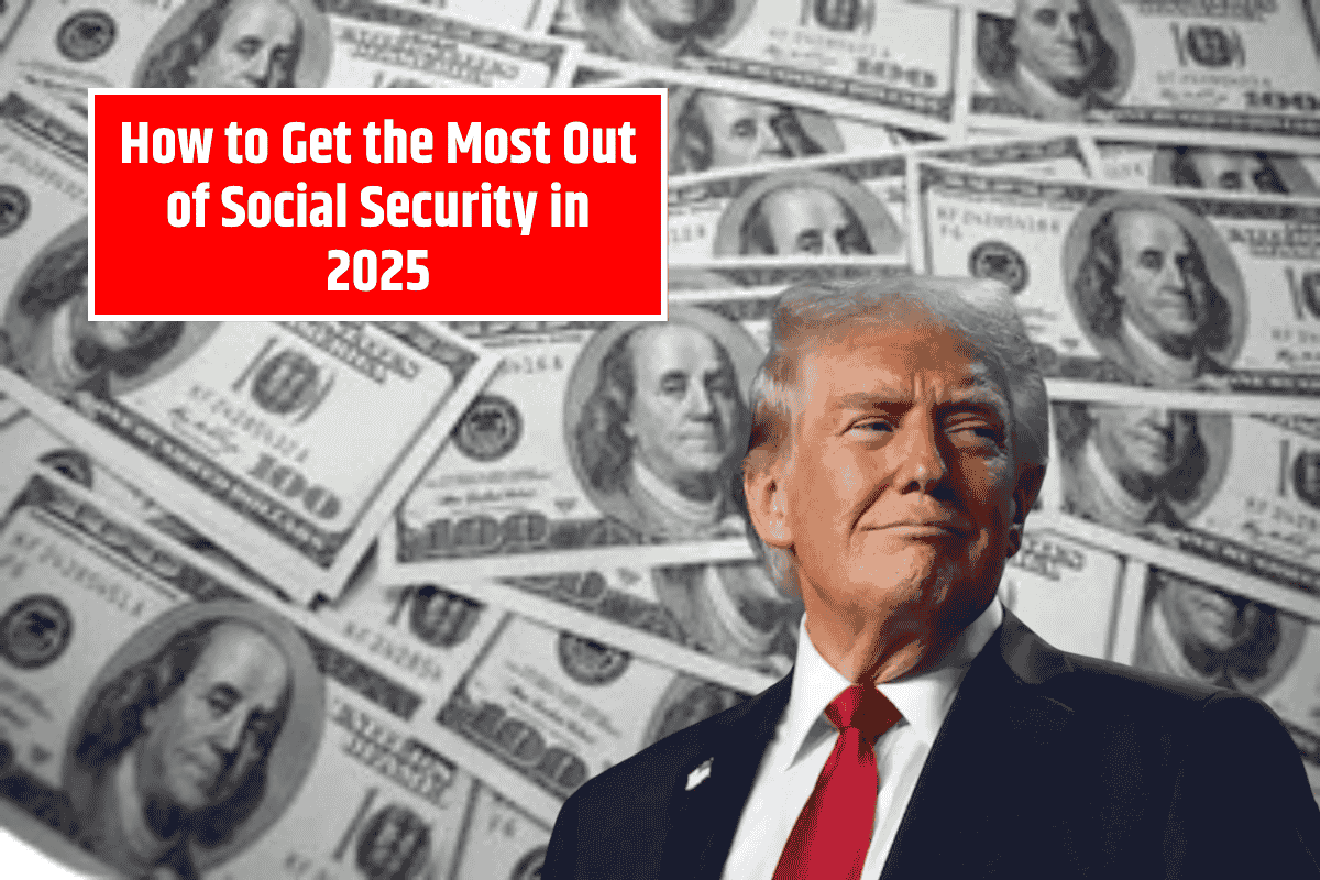 How to Get the Most Out of Social Security in 2025