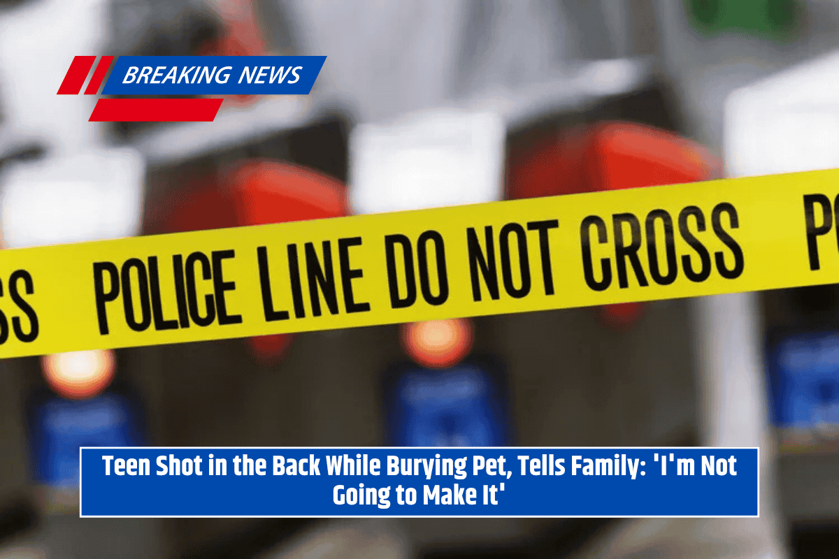 Teen Shot in the Back While Burying Pet, Tells Family: 'I'm Not Going to Make It'