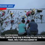 Officials Confirm Sharp Drop in Missing Persons from Texas Floods, Only 3 Left Unaccounted For