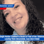 Single Mother Stabbed to Death in Front of Her Children, Leaving Them Devastated, Says Best Friend