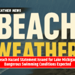 Beach Hazard Statement Issued for Lake Michigan: Dangerous Swimming Conditions Expected
