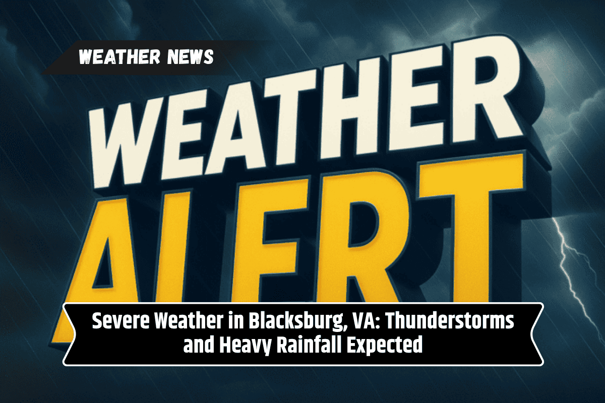 Severe Weather in Blacksburg, VA: Thunderstorms and Heavy Rainfall Expected