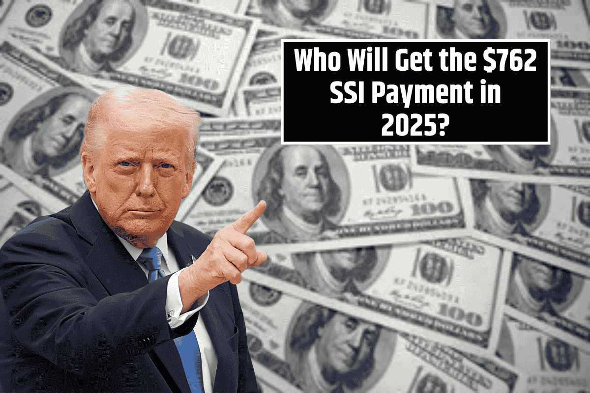 Who Will Get the $762 SSI Payment in 2025? Check Eligibility and Payment Date