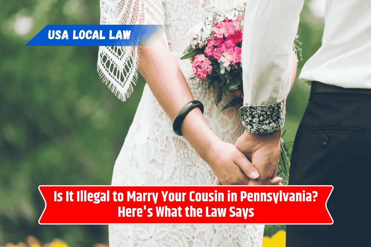 Is It Illegal to Marry Your Cousin in Pennsylvania? Here's What the Law Says