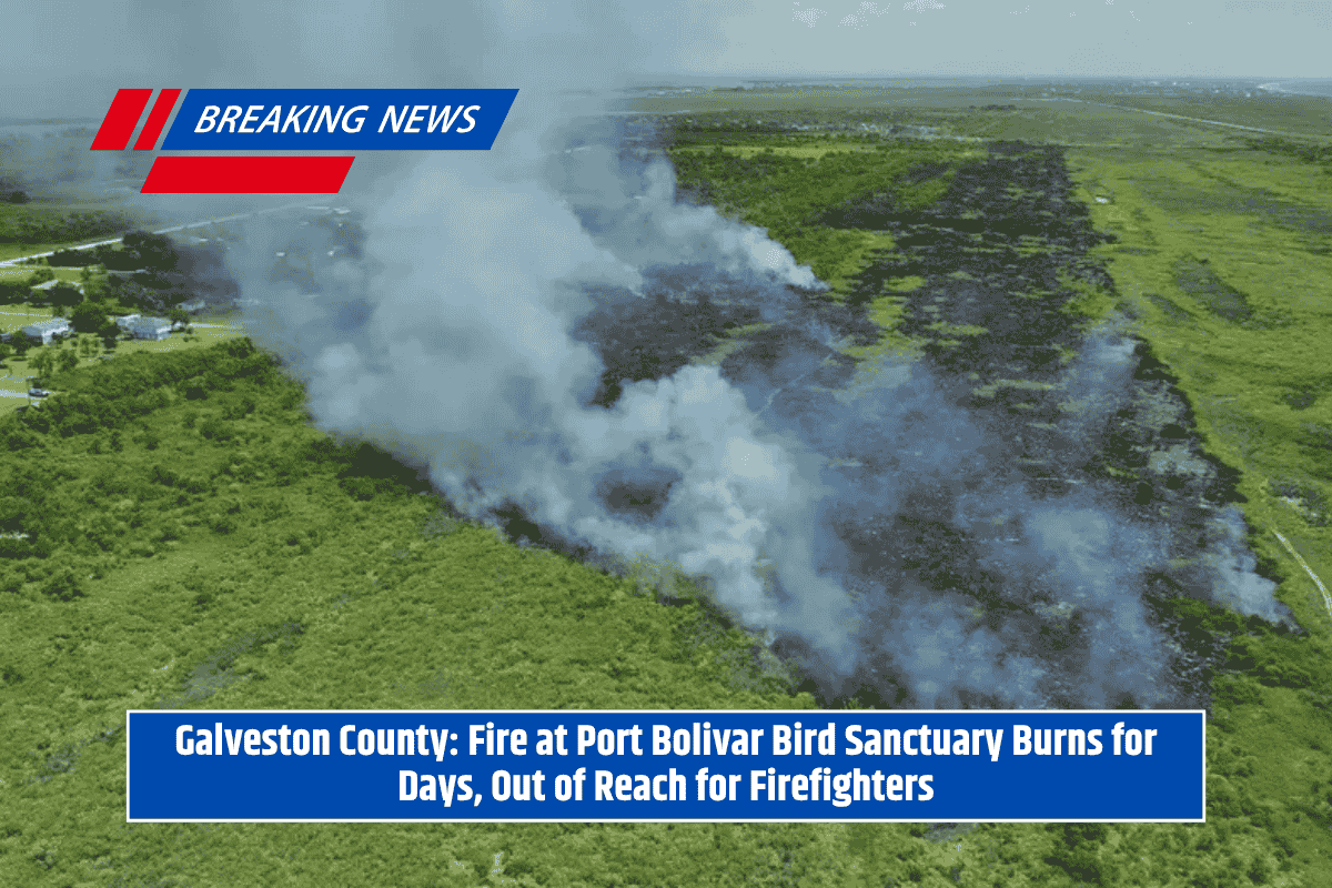 Galveston County: Fire at Port Bolivar Bird Sanctuary Burns for Days, Out of Reach for Firefighters