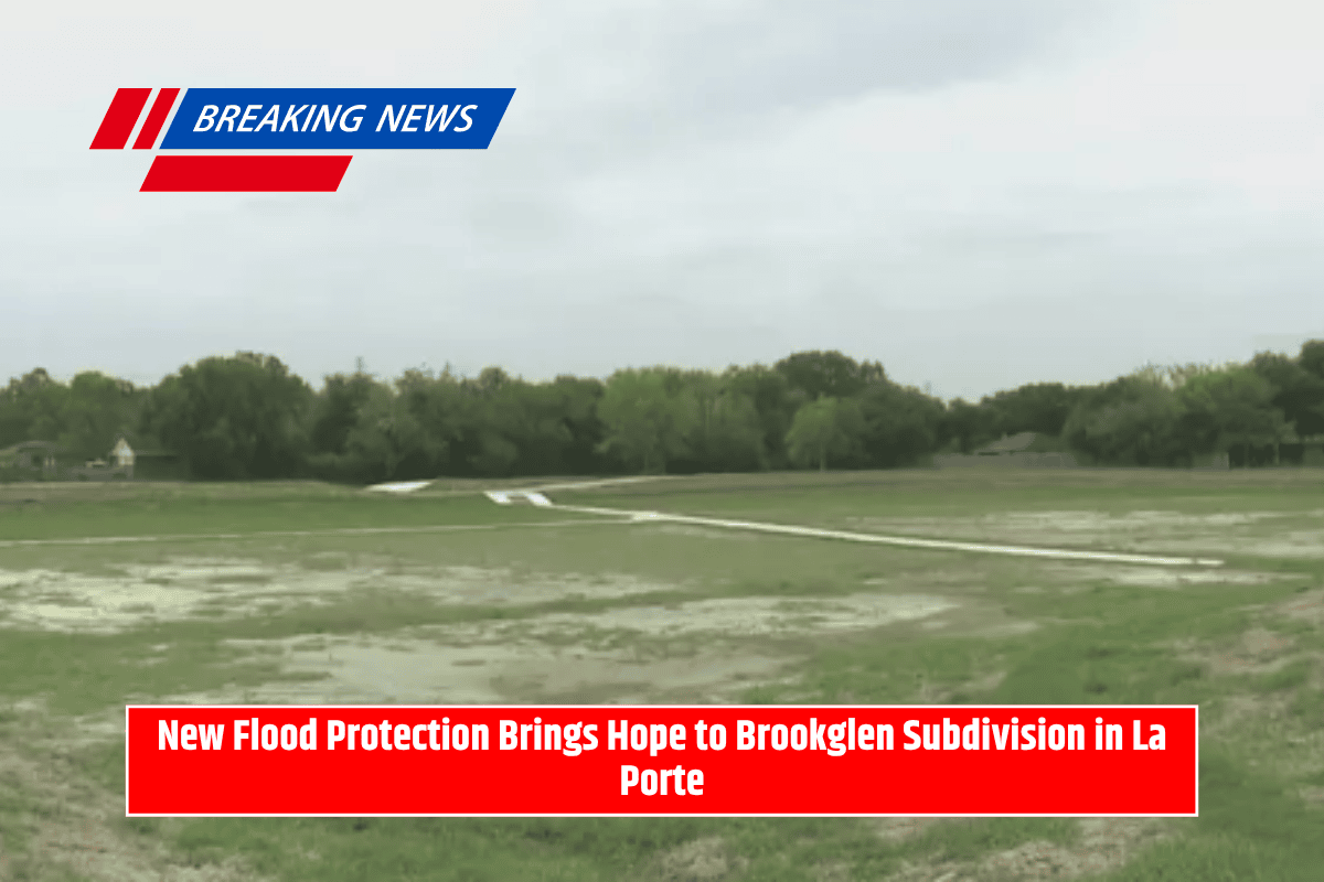 New Flood Protection Brings Hope to Brookglen Subdivision in La Porte