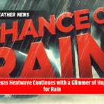 Texas Heatwave Continues with a Glimmer of Hope for Rain